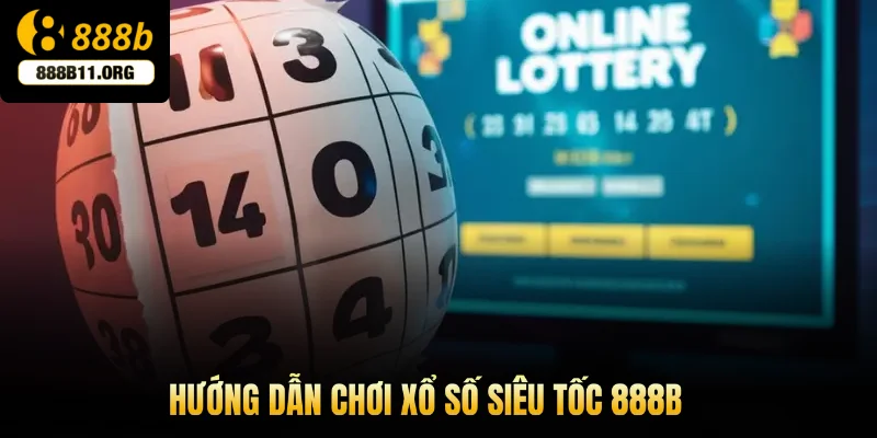 Hướng dẫn chơi xổ số siêu tốc 888b