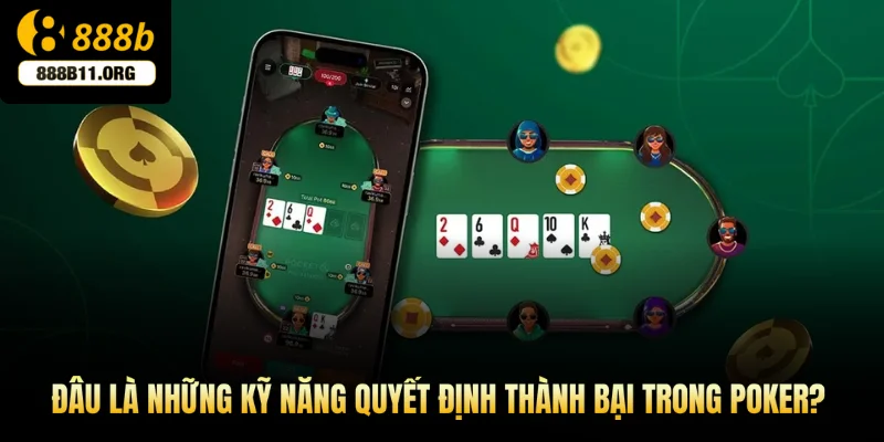 Đâu là những kỹ năng quyết định thành bại trong Poker?