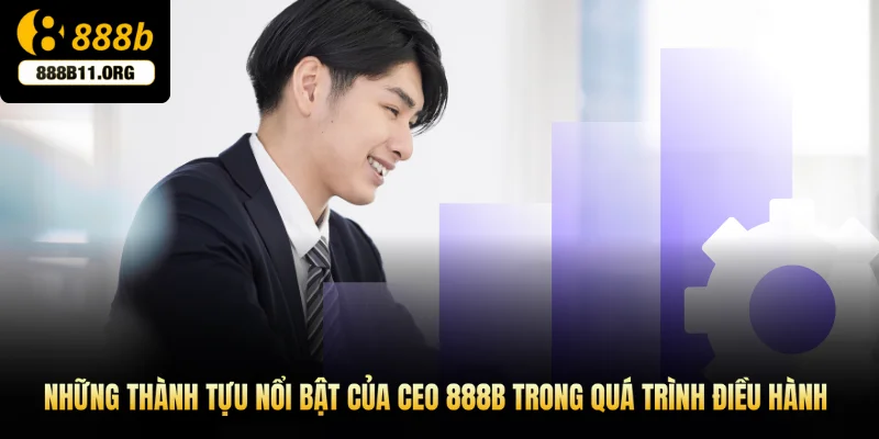 Những thành tựu nổi bật của CEO 888b trong quá trình điều hành