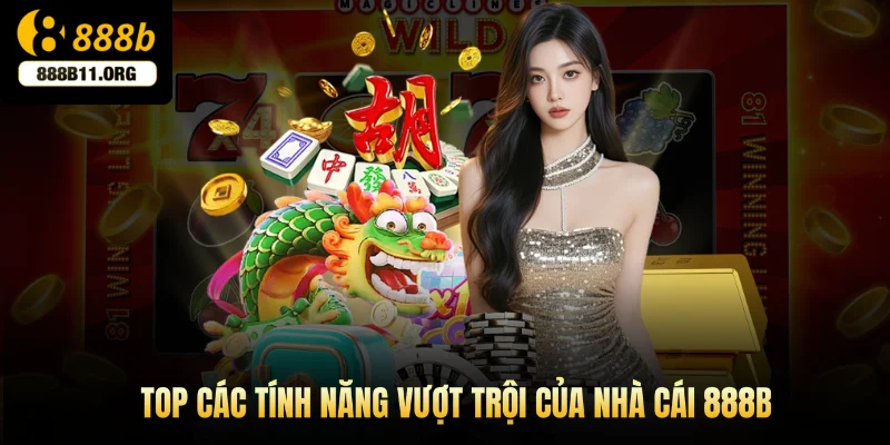 Top các tính năng vượt trội của nhà cái 888b