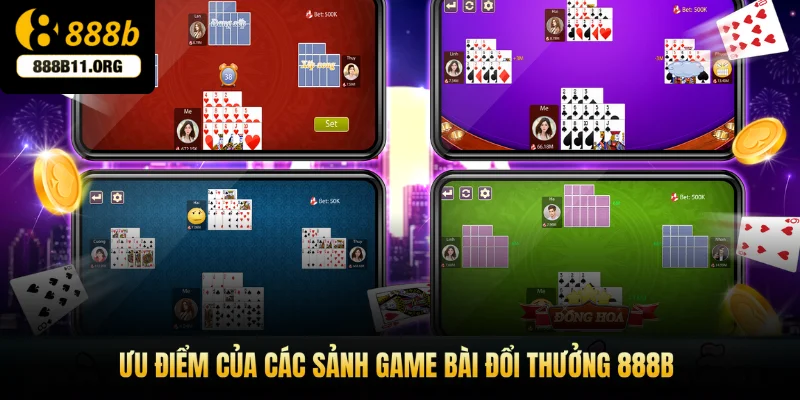 Ưu điểm của các sảnh game bài đổi thưởng 888b