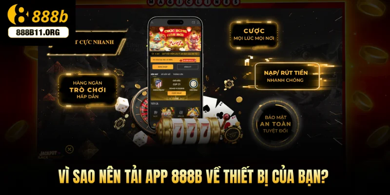 Vì sao nên tải app 888b về thiết bị của bạn?